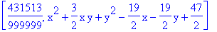 [431513/999999, x^2+3/2*x*y+y^2-19/2*x-19/2*y+47/2]